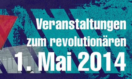 Veranstaltungen zum revolutionären 1. Mai 2014