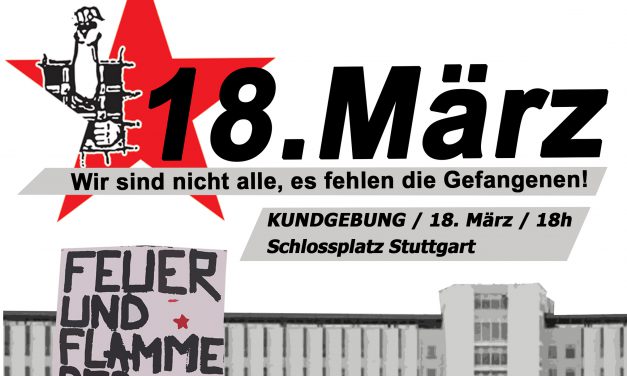 18. März – Wir sind nicht alle, es fehlen die Gefangenen!